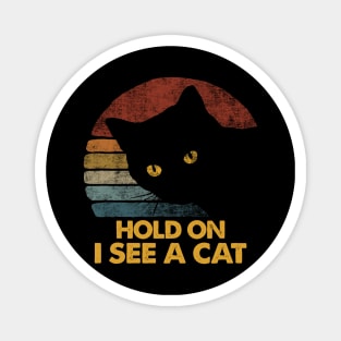 Hold On I See A Cat Vintage Black Cat Lover Magnet